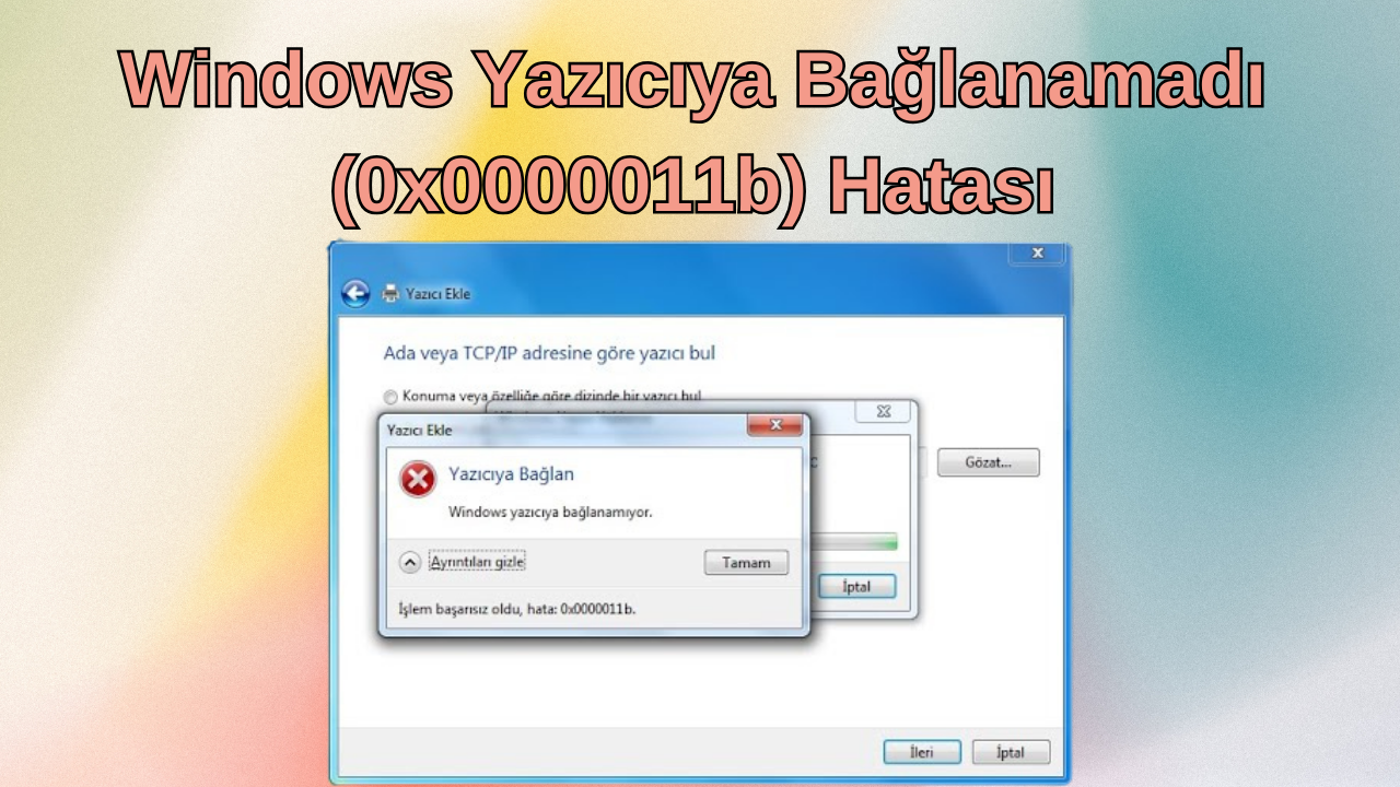Windows Yazıcıya Bağlanamadı (0x0000011b) Hatası